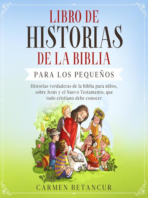 Title details for LIBRO DE HISTORIAS DE LA BIBLIA PARA LOS PEQUEÑOS by Carmen Betancur - Available